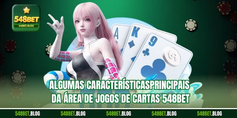 Algumas características principais da área de Jogos de cartas 548bet