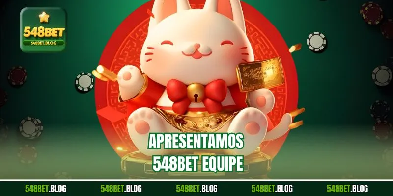 Apresentamos 548bet equipe