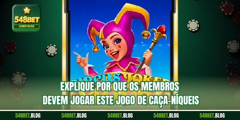 Explique por que os membros devem jogar este jogo de caça-níqueis