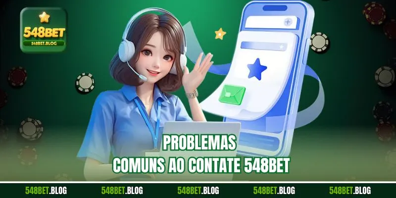 Problemas comuns ao contate 548bet 