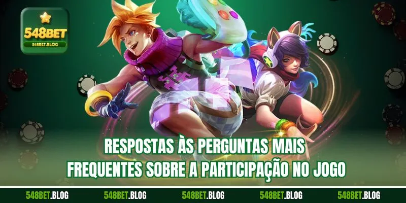 Respostas às perguntas mais frequentes sobre a participação no jogo
